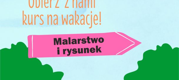 Na środku różowy kierunkowskaz z napisem malarstwo i rysunek, powyżej hasło obierz z nami kurs na wakacje, poniżej zielona roślinność. Jasnoniebieskie tło.