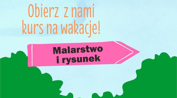 Na środku różowy kierunkowskaz z napisem malarstwo i rysunek, powyżej hasło obierz z nami kurs na wakacje, poniżej zielona roślinność. Jasnoniebieskie tło.