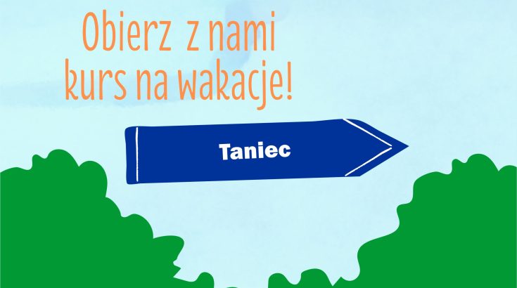 Na środku ciemnoniebieski kierunkowskaz z napisem taniec, powyżej hasło obierz z nami kurs na wakacje, poniżej zielona roślinność. Jasnoniebieskie tło.